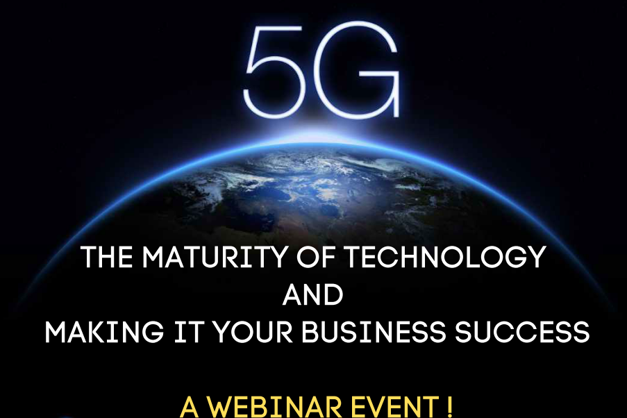 5G - The Maturity of Technology and Making it your Business Success
